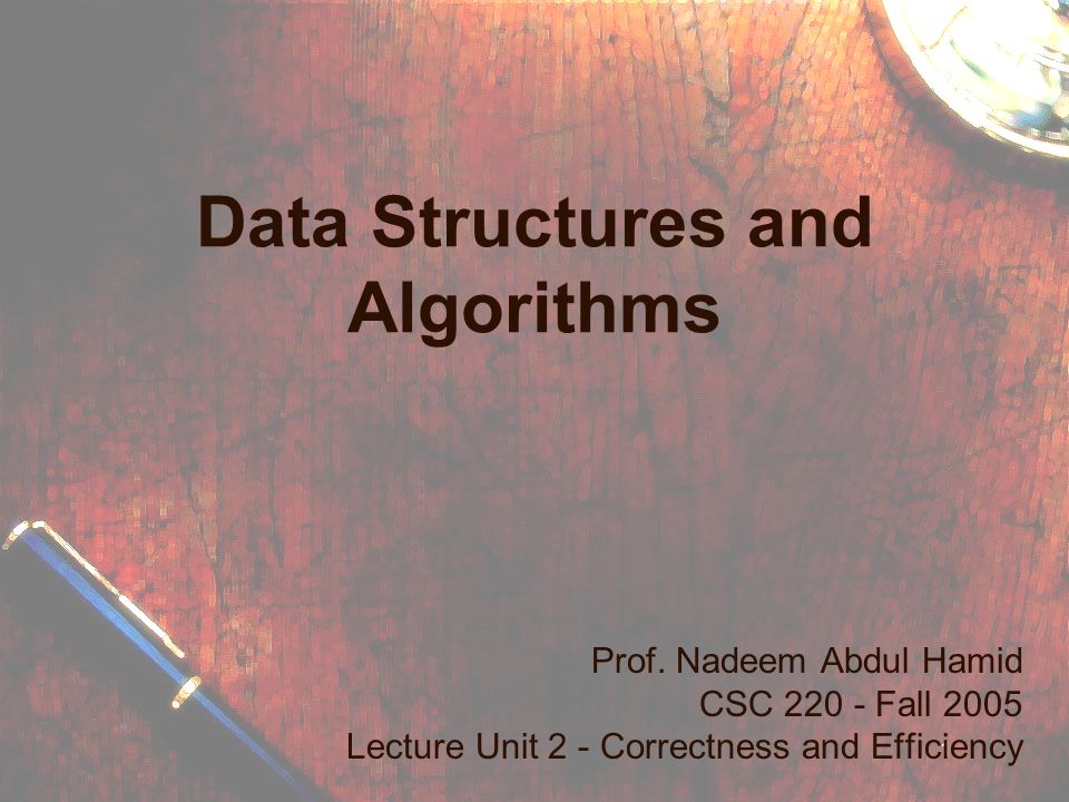 1 1 Data Structures and Algorithms Prof. Nadeem Abdul Hamid CSC Fall ...