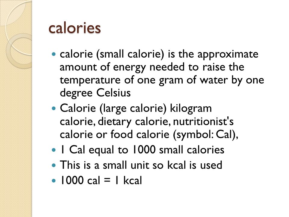 Calories from food Chapter 12. Calories Measurement of the energy content in  a substance = heat Calorie = E require to raise the temperature of 1 gram.  - ppt download