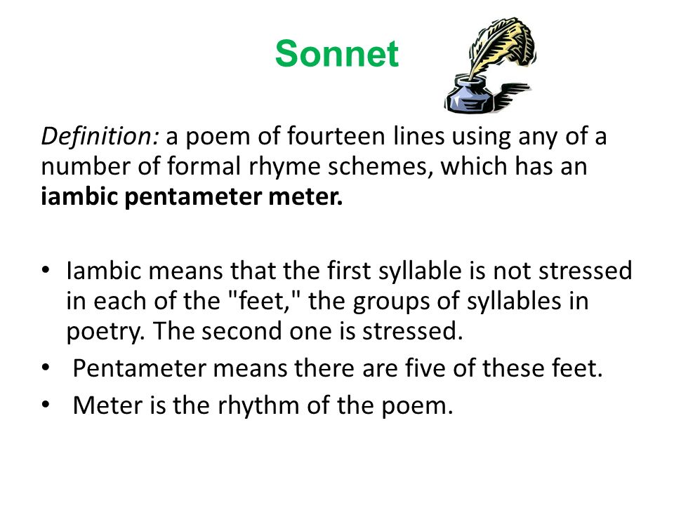 Understanding Poetry. Sonnet Definition: a poem of fourteen lines using any  of a number of formal rhyme schemes, which has an iambic pentameter meter.  - ppt download