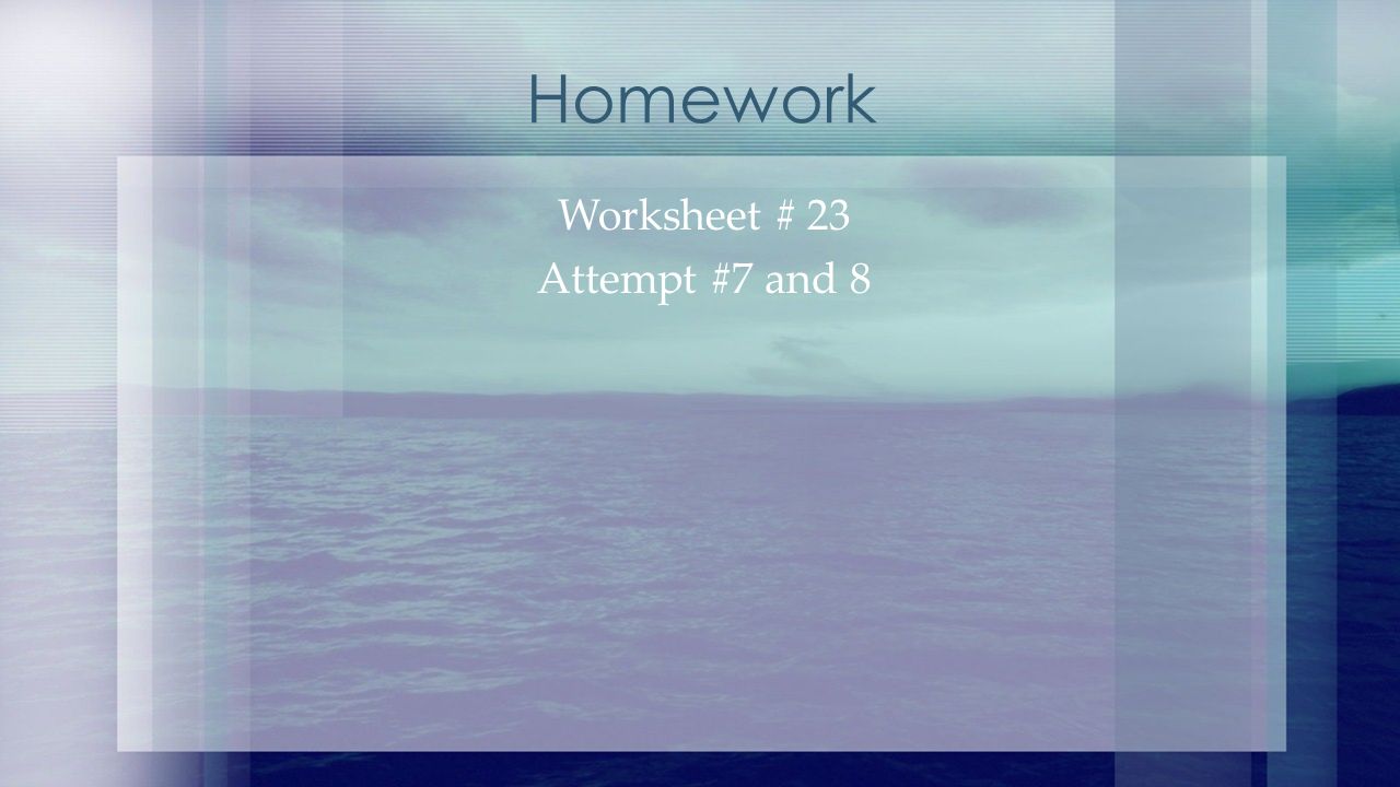 Worksheet # 23 Attempt #7 and 8 Homework