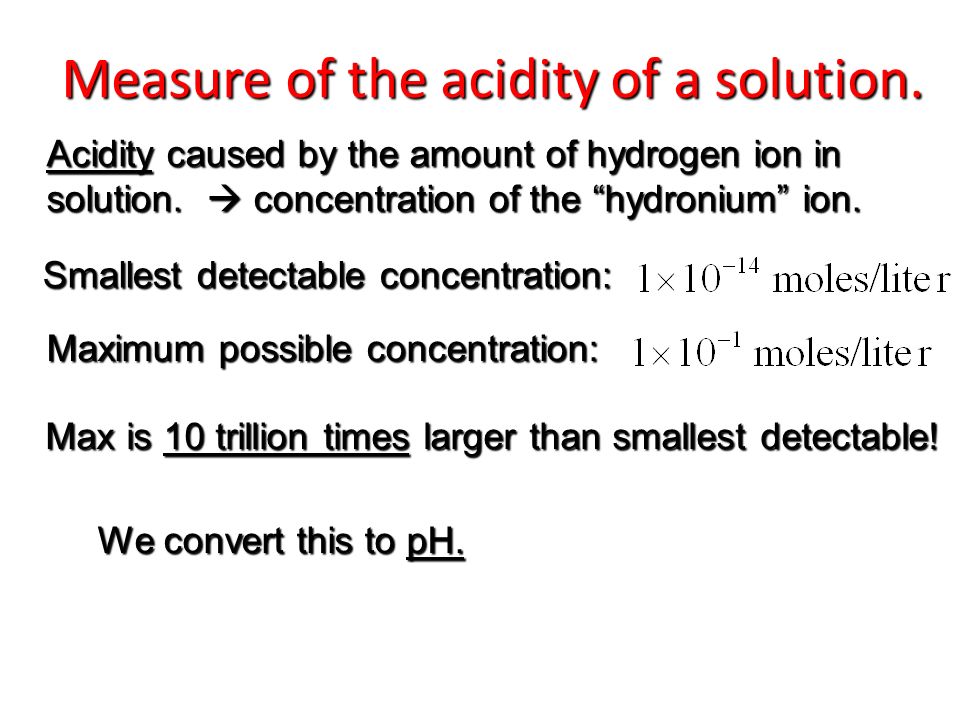 Measure of the acidity of a solution. Measure of the acidity of a solution.