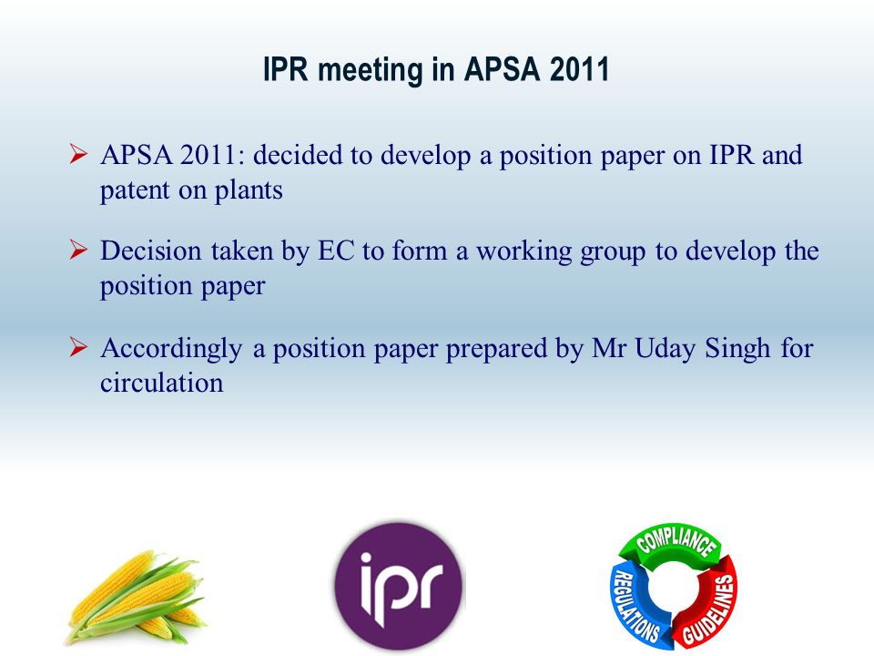 IPR meeting in APSA 2011  APSA 2011: decided to develop a position paper on IPR and patent on plants  Decision taken by EC to form a working group to develop the position paper  Accordingly a position paper prepared by Mr Uday Singh for circulation
