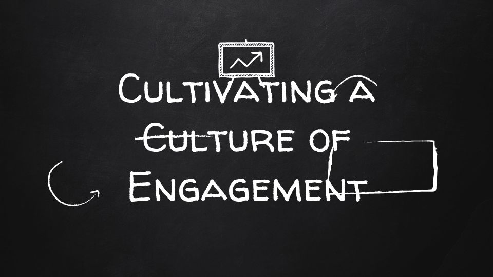 Cultivating a Culture of Engagement