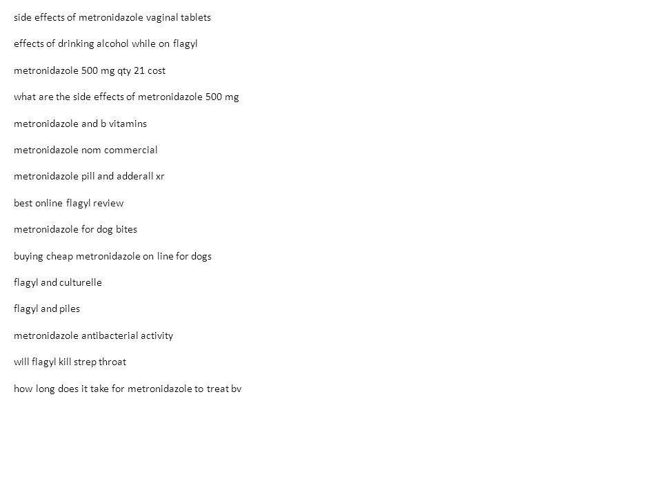 Effects Of Flagyl Drug To 3 Weeks Pregnant Cheap Flagyl No Prescription Flagyl Amoxicillin Side Effects Flagyl Spiramycine Can Buy Metronidazole Gel Over Ppt Download