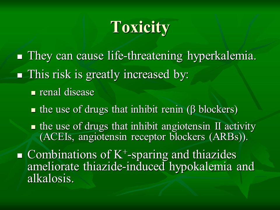 Toxicity They can cause life-threatening hyperkalemia.