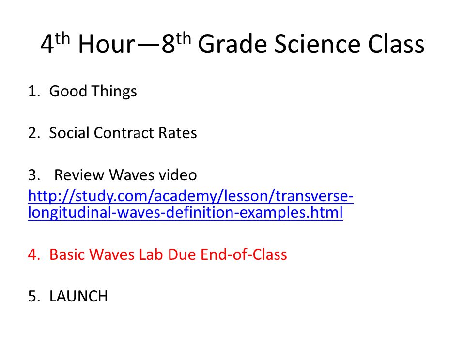 4 th Hour—8 th Grade Science Class 1. Good Things 2.