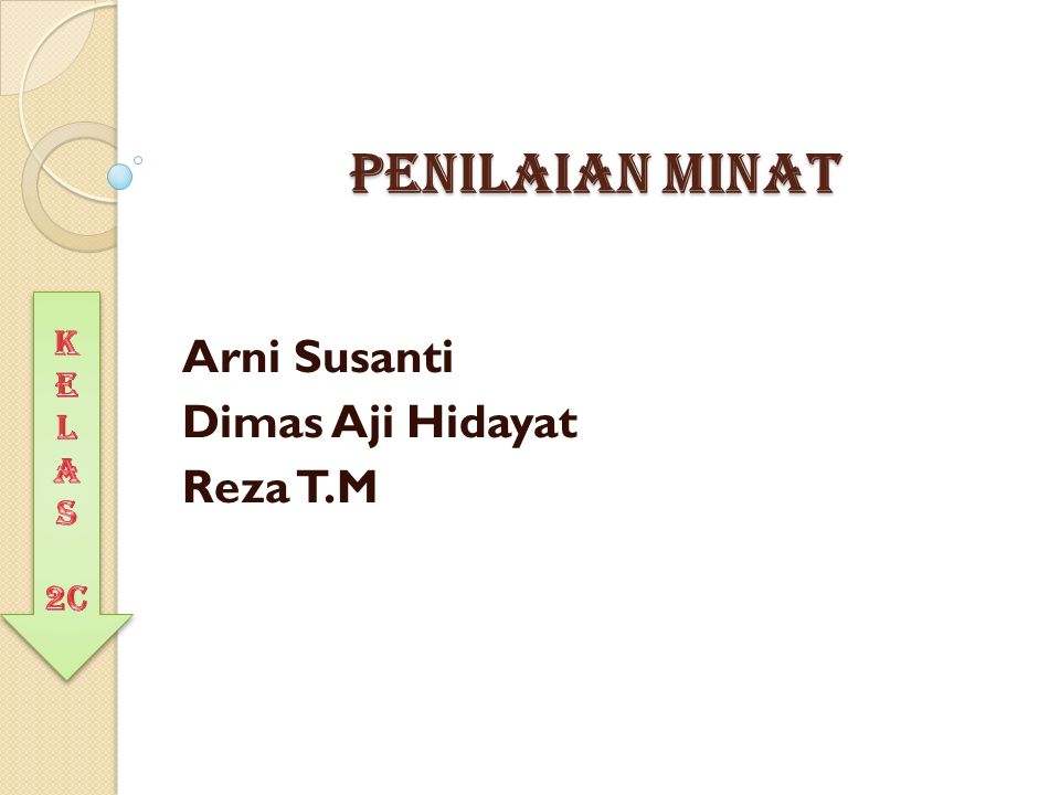 PENILAIAN MINAT Arni Susanti Dimas Aji Hidayat Reza T.M