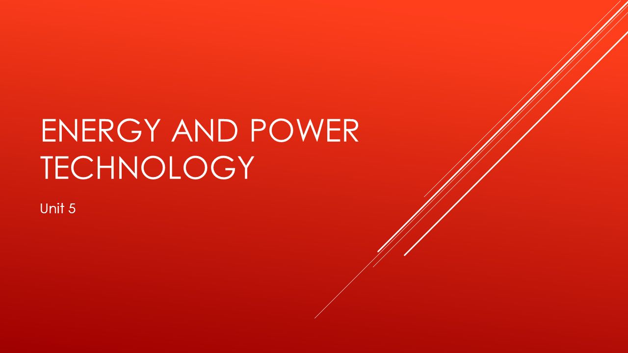 ENERGY AND POWER TECHNOLOGY Unit 5