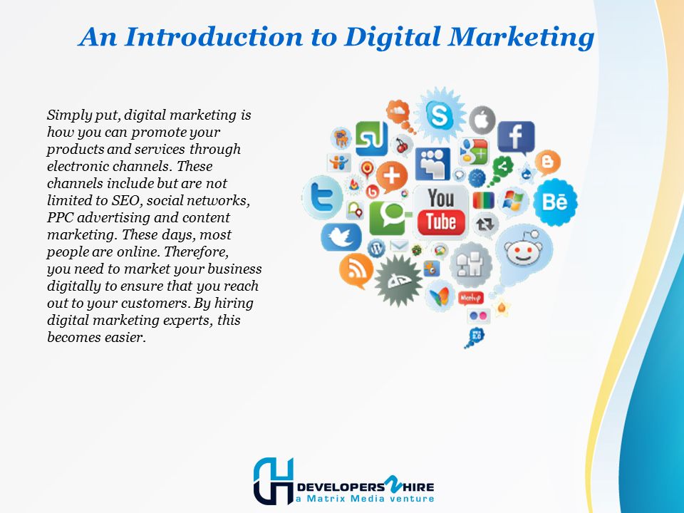 An Introduction to Digital Marketing Simply put, digital marketing is how you can promote your products and services through electronic channels.