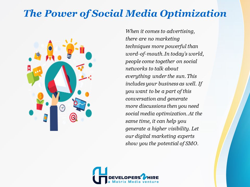 The Power of Social Media Optimization When it comes to advertising, there are no marketing techniques more powerful than word-of-mouth.