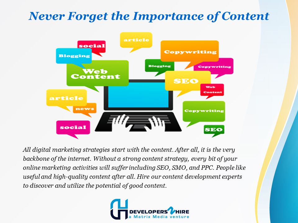 Never Forget the Importance of Content All digital marketing strategies start with the content.