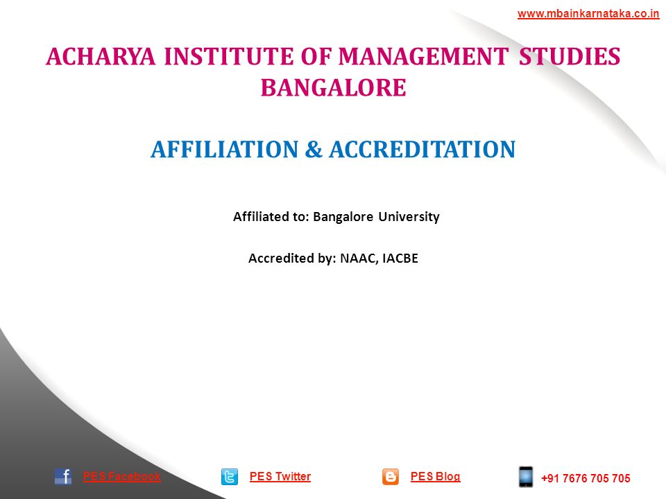 ACHARYA INSTITUTE OF MANAGEMENT STUDIES BANGALORE PES TwitterPES Blog   PES Facebook AFFILIATION & ACCREDITATION Accredited by: NAAC, IACBE Affiliated to: Bangalore University