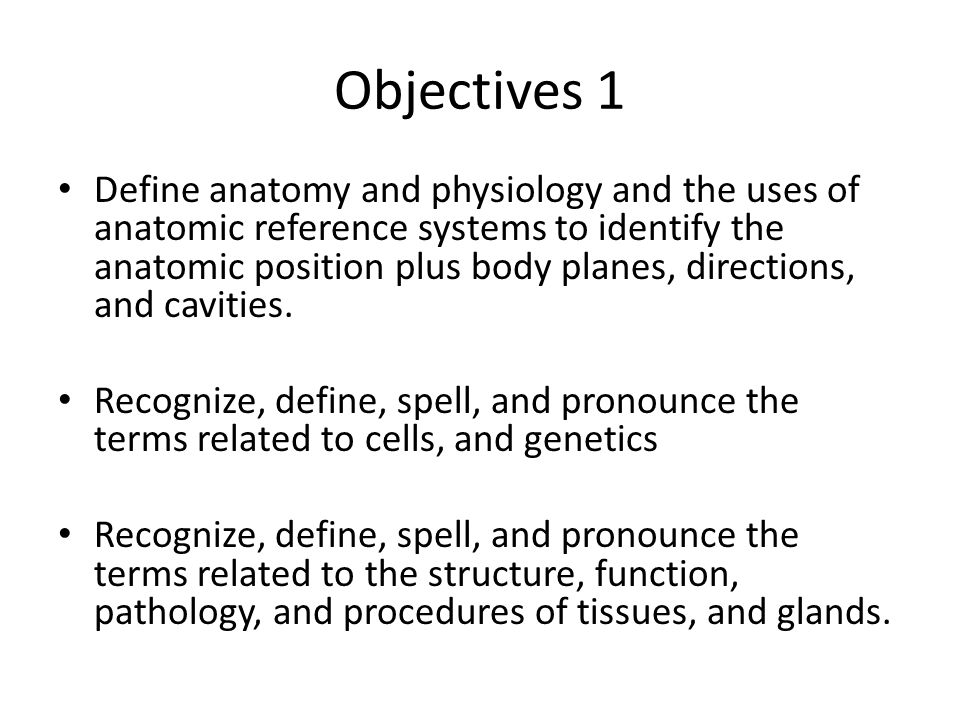 Overview Of Human Body In Health And Disease Objectives 1 Define Anatomy And Physiology And The Uses Of Anatomic Reference Systems To Identify The Anatomic Ppt Download