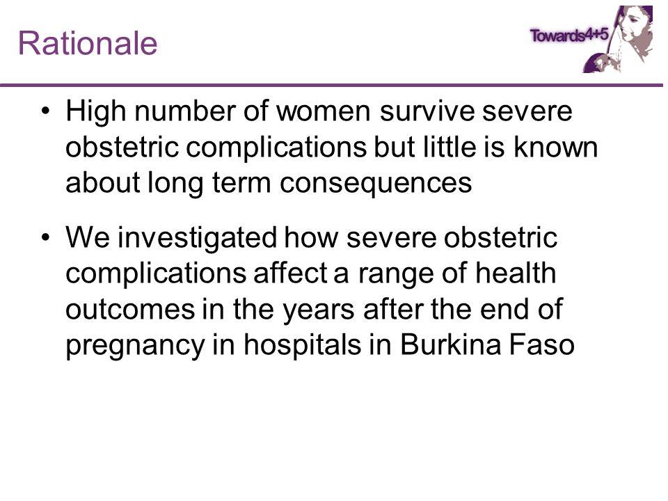 Rationale High number of women survive severe obstetric complications but little is known about long term consequences We investigated how severe obstetric complications affect a range of health outcomes in the years after the end of pregnancy in hospitals in Burkina Faso