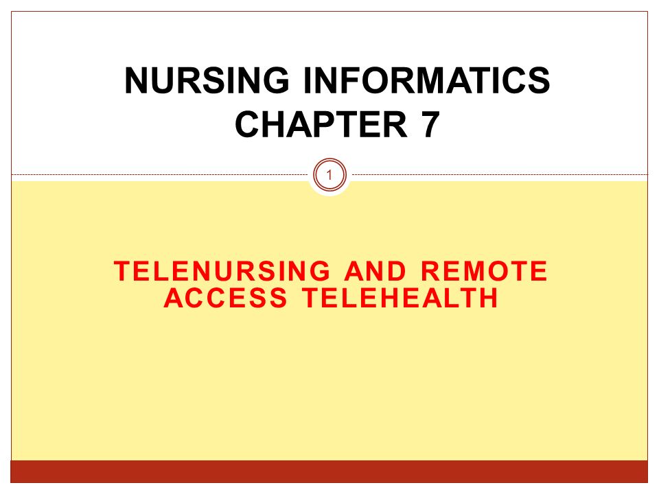TELENURSING AND REMOTE ACCESS TELEHEALTH NURSING INFORMATICS CHAPTER 7 1