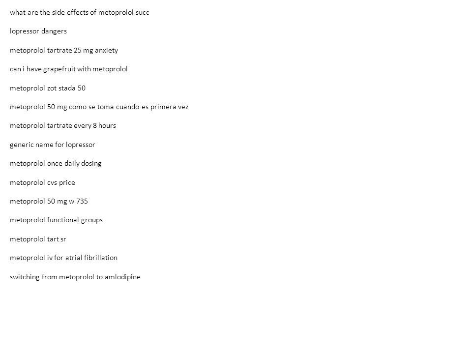Patent On Metoprolol Tartrate What This Use For Purchase Lopressor Online metoprolol antidote metoprolol tartrate 25 mg tablets side effects convert lopressor. - ppt download Patent On Metoprolol Tartrate What This Use For Purchase Lopressor Online metoprolol antidote metoprolol tartrate 25 mg tablets side effects convert lopressor. - ppt download