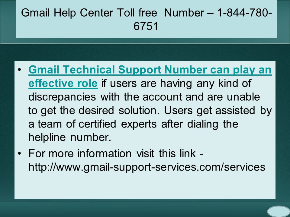Gmail Help Center Toll free Number – Gmail Technical Support Number can play an effective role if users are having any kind of discrepancies with the account and are unable to get the desired solution.