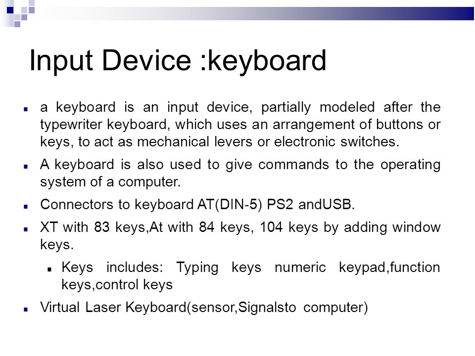 Input & Output devices. Input Device :keyboard a keyboard is an input  device, partially modeled after the typewriter keyboard, which uses an  arrangement. - ppt download