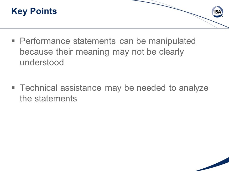 Key Points  Performance statements can be manipulated because their meaning may not be clearly understood  Technical assistance may be needed to analyze the statements