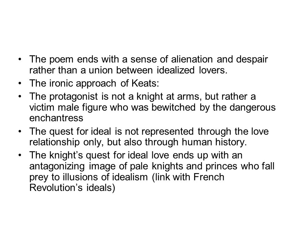 The poem ends with a sense of alienation and despair rather than a union between idealized lovers.