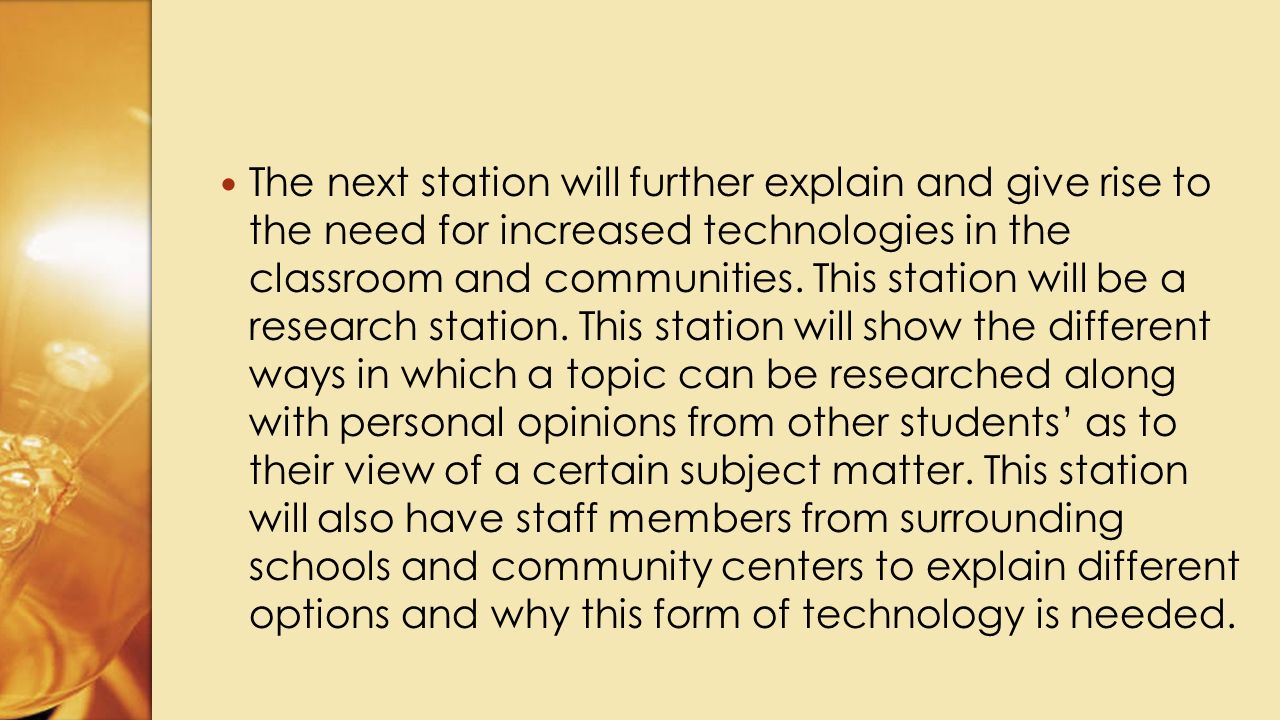 There will be tech stations created as a means to allow for community members to understand the types of technological tools that will be made available to the local schools and community centers.