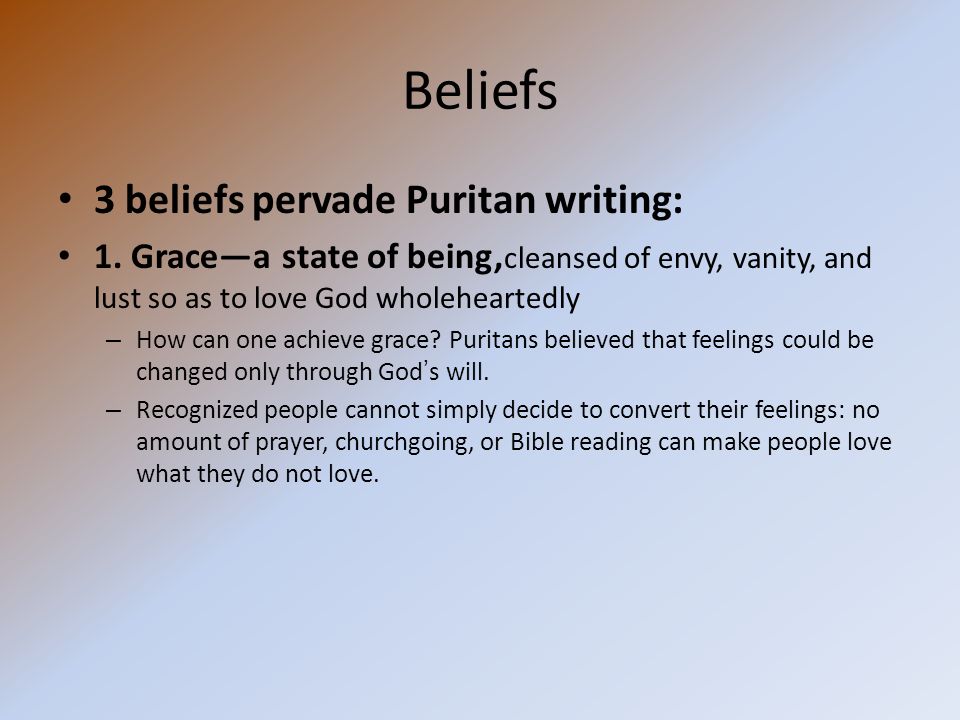 Beliefs 3 beliefs pervade Puritan writing: 1.