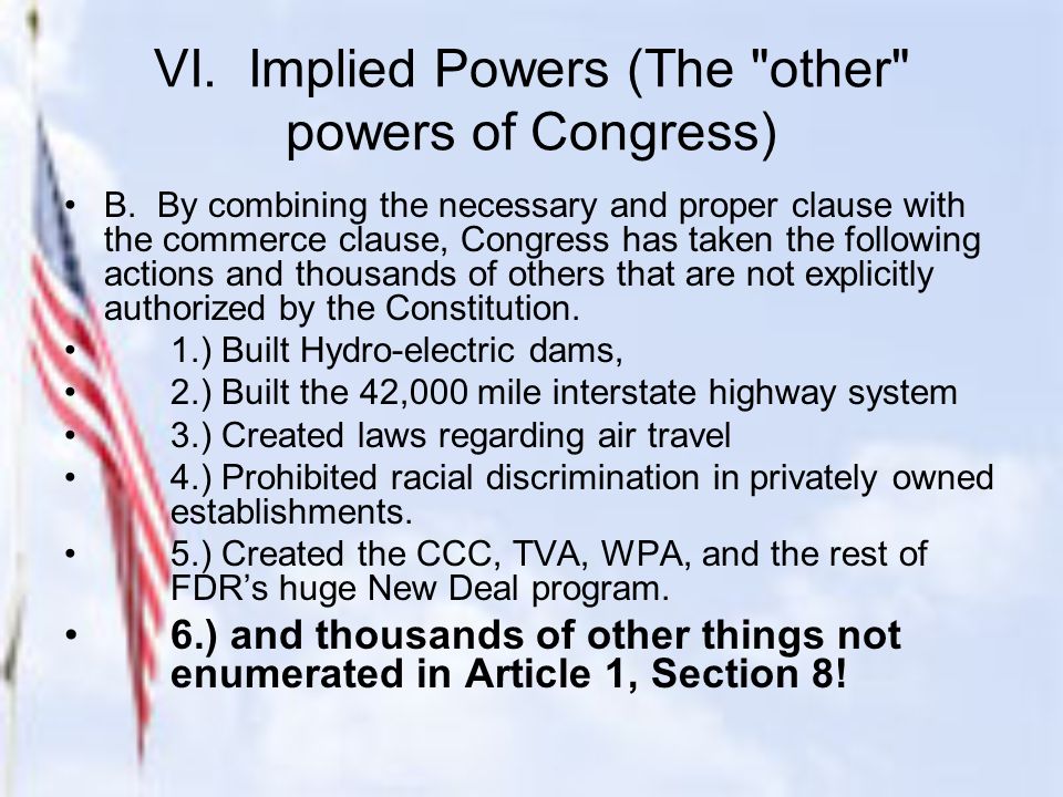 VI. Implied Powers (The other powers of Congress) B.