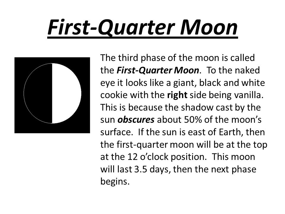 First-Quarter Moon The third phase of the moon is called the First-Quarter Moon.