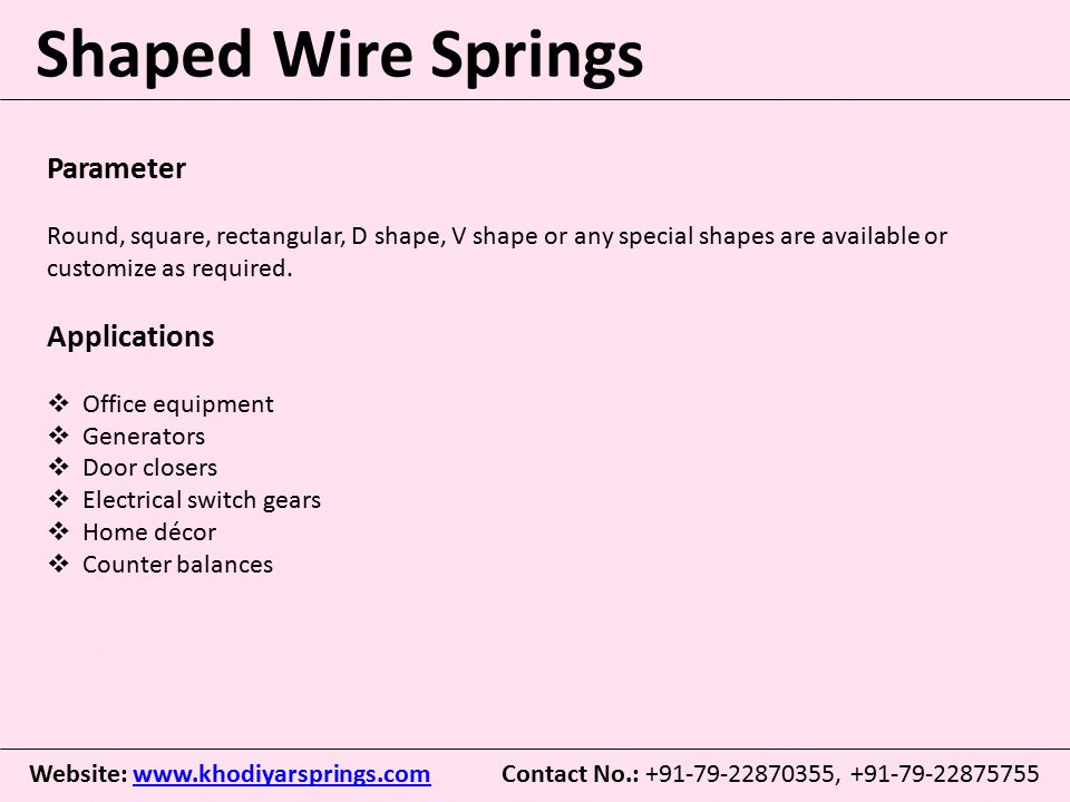 Shaped Wire Springs Parameter Round, square, rectangular, D shape, V shape or any special shapes are available or customize as required.