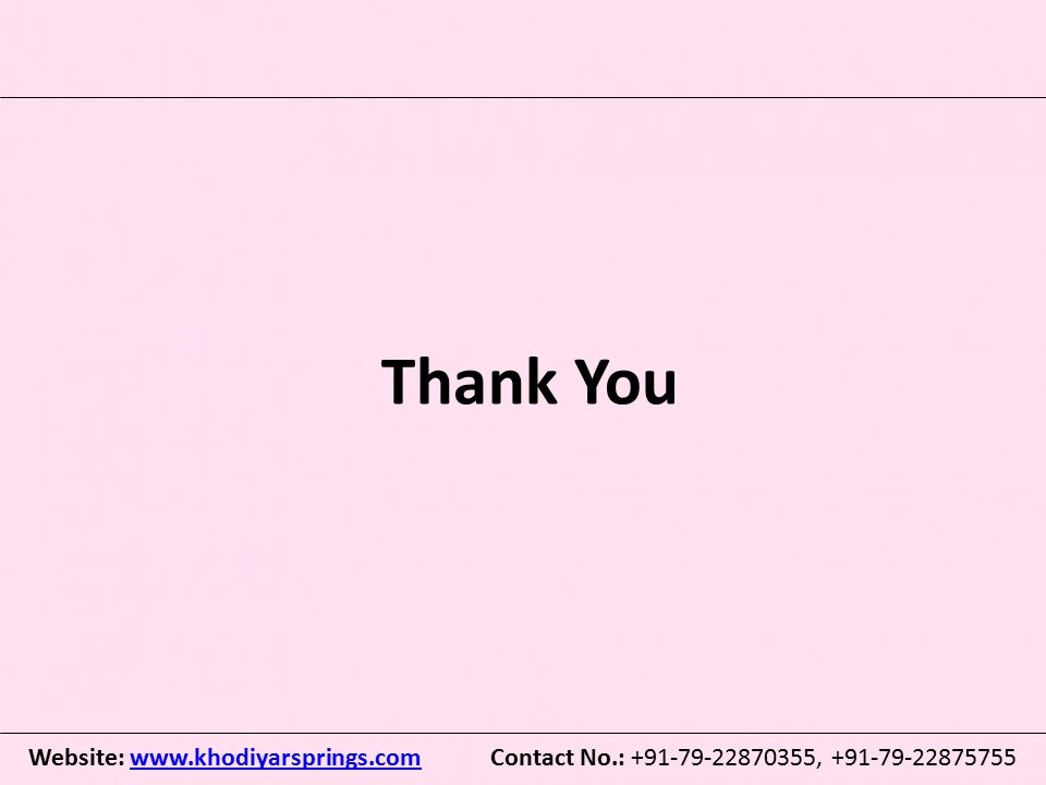 Thank You Website:   Contact No.: , www.khodiyarsprings.com