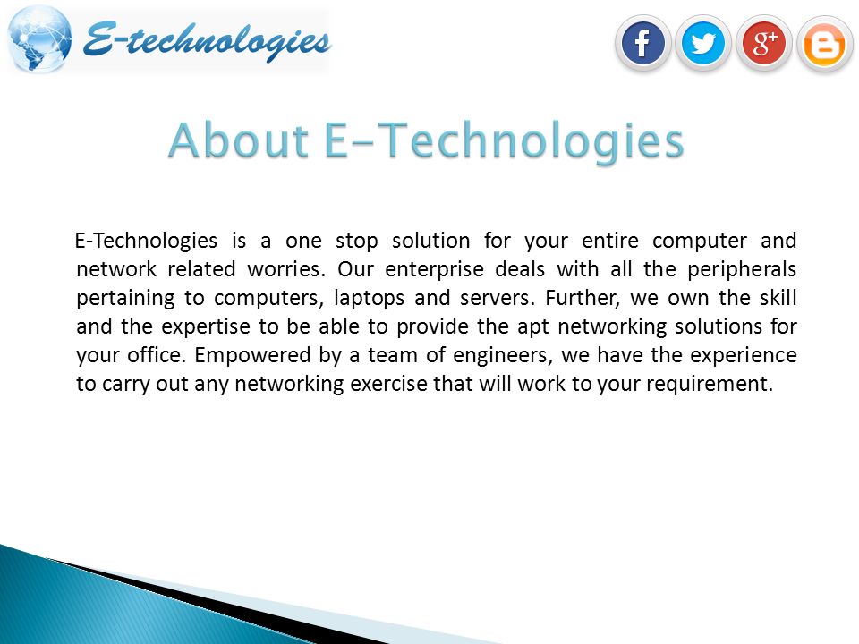 E-Technologies is a one stop solution for your entire computer and network related worries.