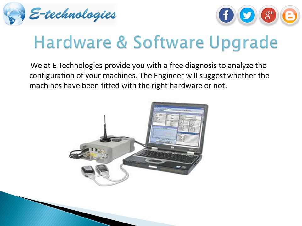 We at E Technologies provide you with a free diagnosis to analyze the configuration of your machines.