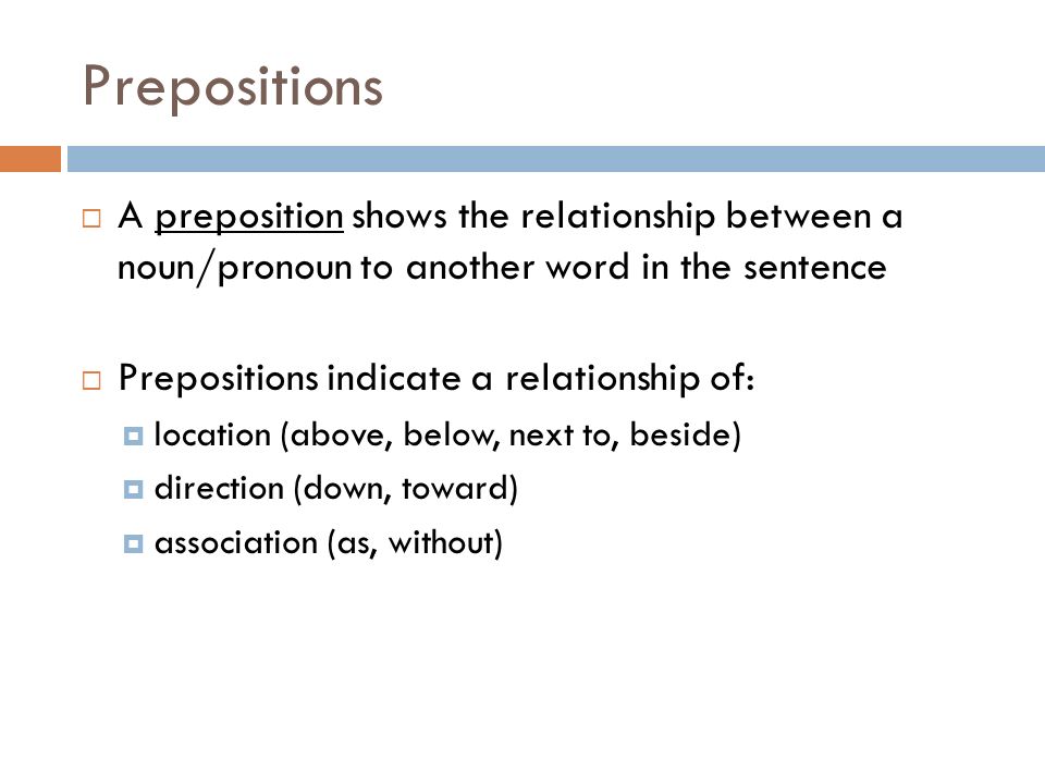 Prepositions Prepositions A Preposition Shows The Relationship Between A Noun Pronoun To Another Word In The Sentence Prepositions Indicate A Relationship Ppt Download