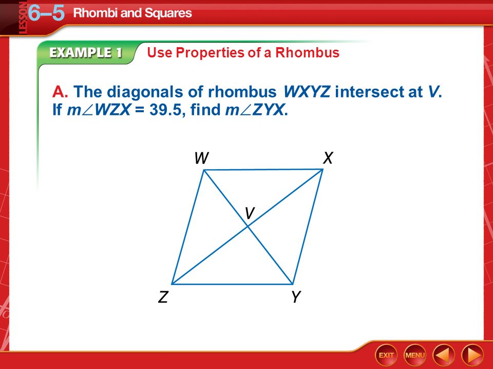 Example 1A Use Properties of a Rhombus A. The diagonals of rhombus WXYZ intersect at V.
