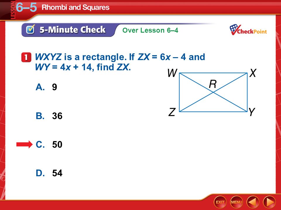 Over Lesson 6–4 5-Minute Check 1 A.9 B.36 C.50 D.54 WXYZ is a rectangle.