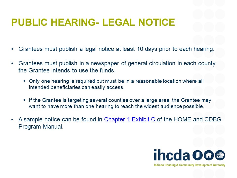 PUBLIC HEARING- LEGAL NOTICE Grantees must publish a legal notice at least 10 days prior to each hearing.