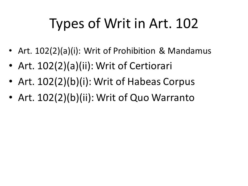 Types of Writ in Art. 102 Art. 102(2)(a)(i): Writ of Prohibition & Mandamus Art.