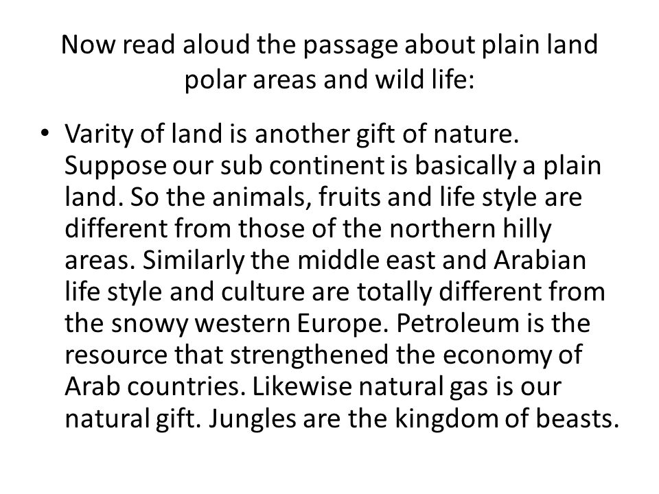 Now read aloud the passage about plain land polar areas and wild life: Varity of land is another gift of nature.