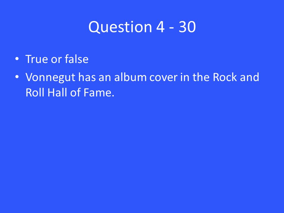 Question True or false Vonnegut has an album cover in the Rock and Roll Hall of Fame.