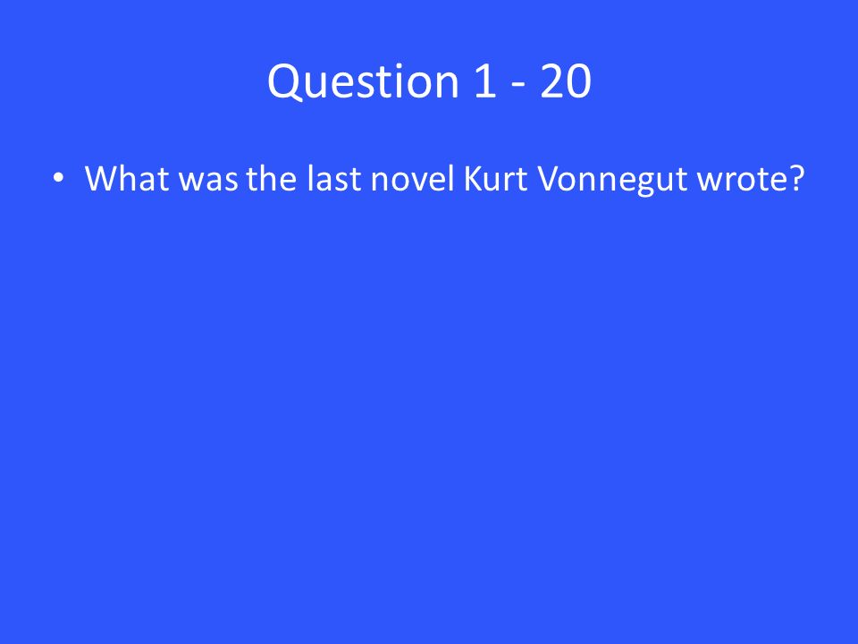 Question What was the last novel Kurt Vonnegut wrote