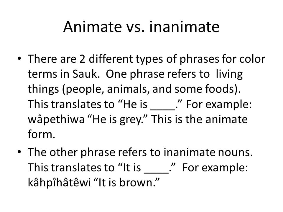 Colors Part 2 Sauk I Animate vs. inanimate There are 2 different types of  phrases for color terms in Sauk. One phrase refers to living things  (people, - ppt download