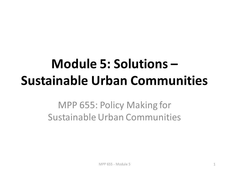 Module 5 Solutions Sustainable Urban Communities MPP 655 Policy