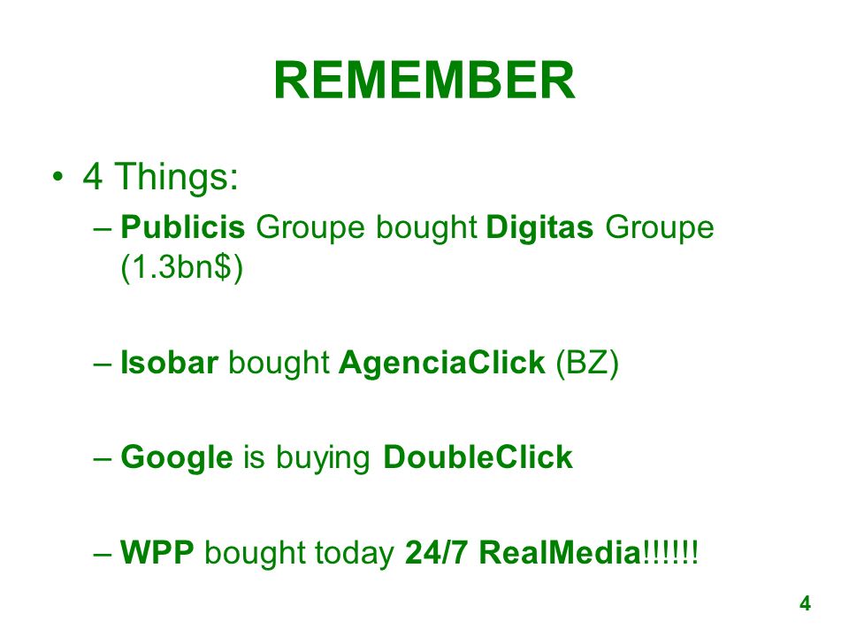 REMEMBER 4 Things: –Publicis Groupe bought Digitas Groupe (1.3bn$) –Isobar bought AgenciaClick (BZ) –Google is buying DoubleClick –WPP bought today 24/7 RealMedia!!!!!.