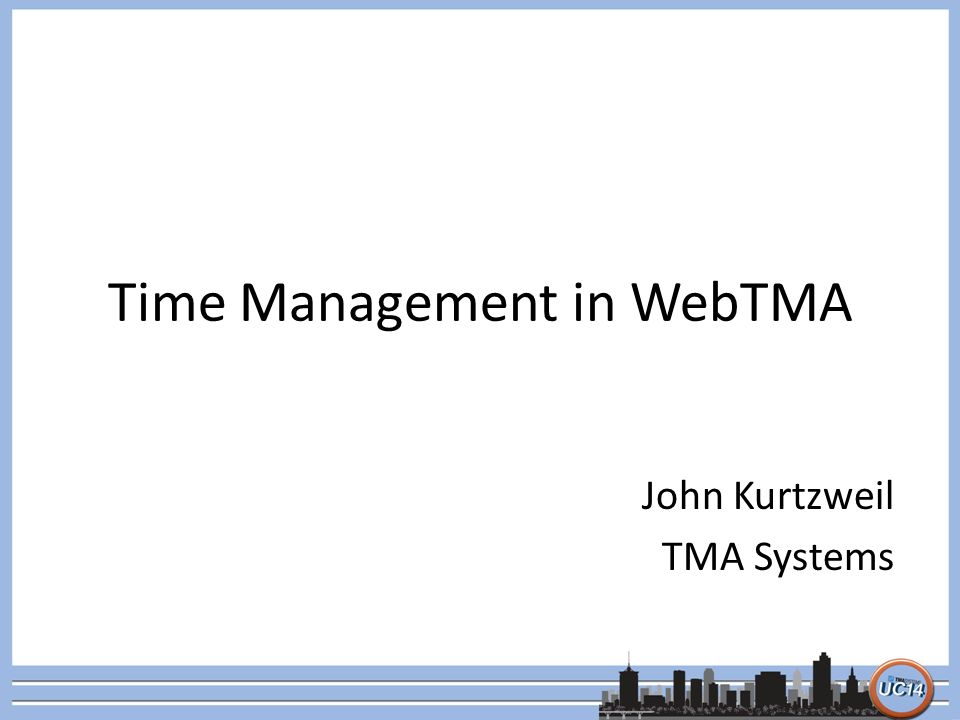 Time Management in WebTMA John Kurtzweil TMA Systems