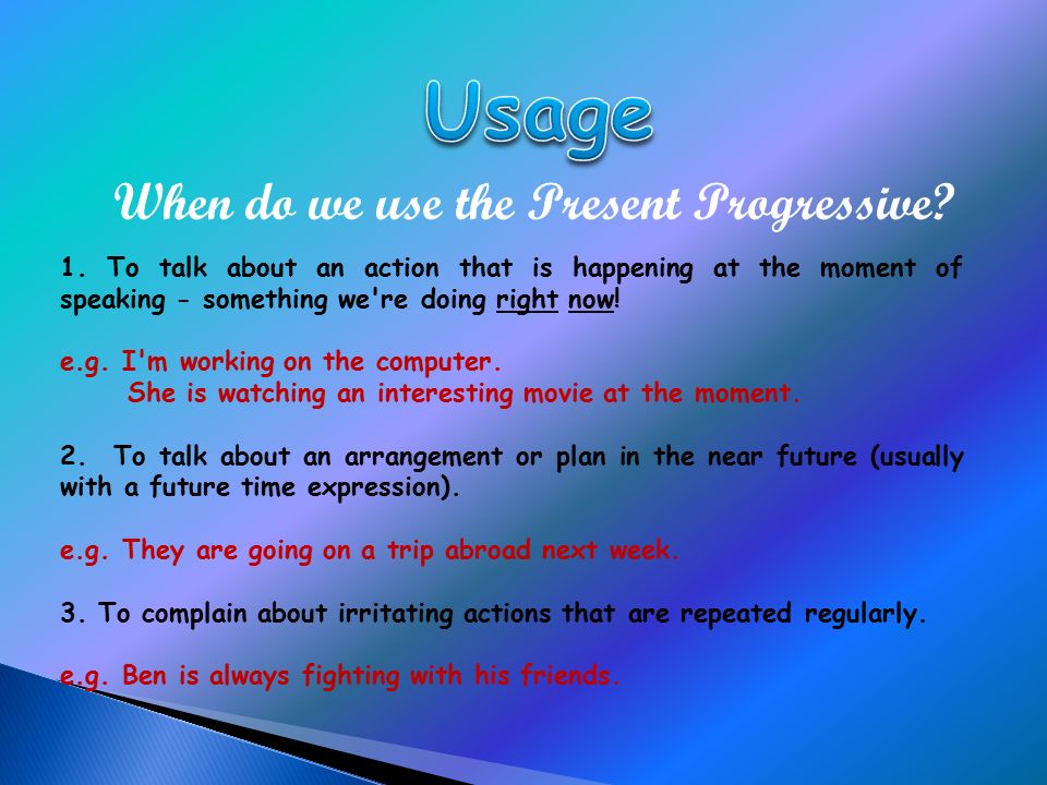 When do we use the Present Progressive? 1. To talk about an action that is  happening at the moment of speaking - something we're doing right now! e.g.  - ppt download