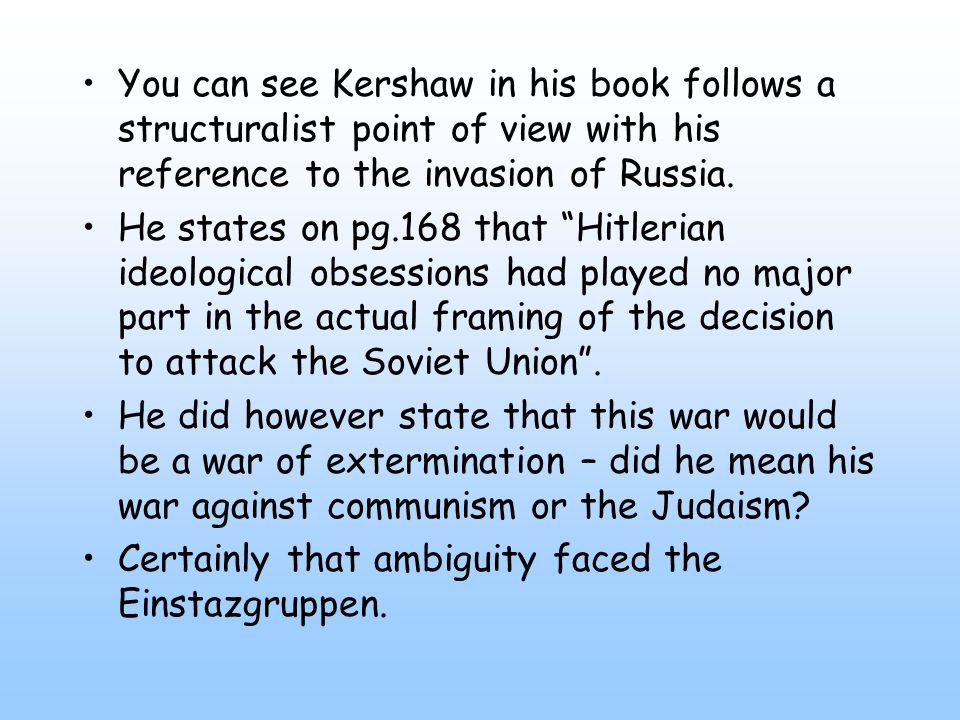 You can see Kershaw in his book follows a structuralist point of view with his reference to the invasion of Russia.