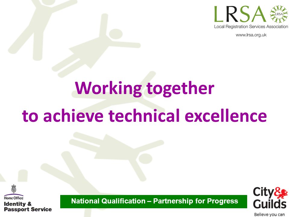 National Qualification – Partnership for Progress Working together to achieve technical excellence