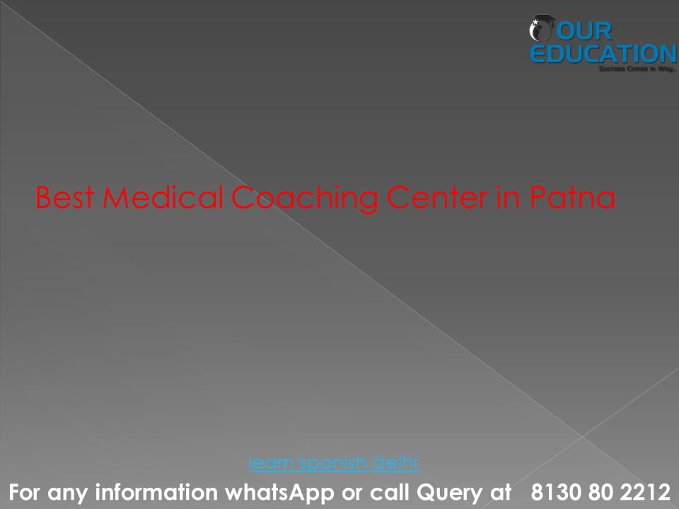 For any information whatsApp or call Query at Best Medical Coaching Center in Patna learn spanish delhi
