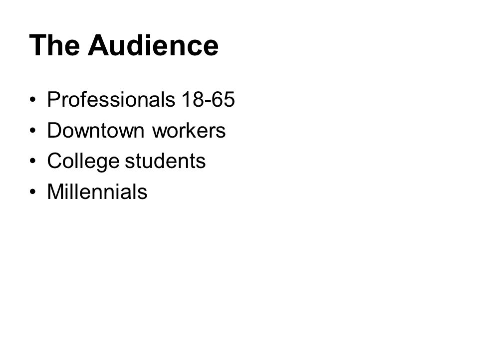 The Audience Professionals Downtown workers College students Millennials