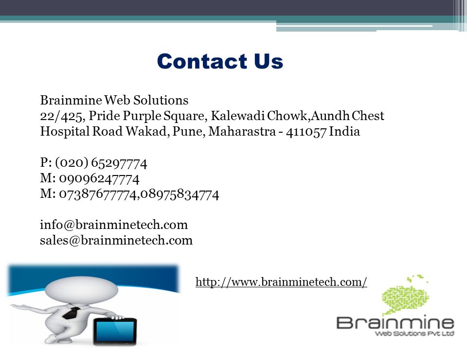 Contact Us Brainmine Web Solutions 22/425, Pride Purple Square, Kalewadi Chowk,Aundh Chest Hospital Road Wakad, Pune, Maharastra India P: (020) M: M: ,